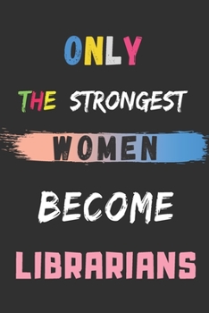 Paperback Only the Strongest Women Become Librarians: lined notebook, Librarian appreciation gift Book