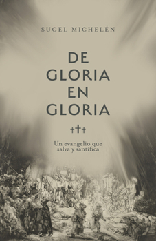 Paperback de Gloria En Gloria: Un Evangelio Que Salva Y Santifica [Spanish] Book