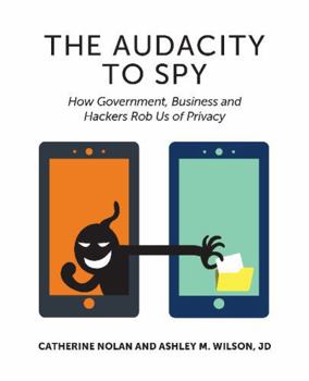 Paperback The Audacity to Spy: How Government, Business, and Hackers Rob Us of Privacy Book