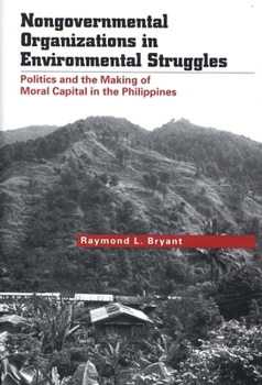 Hardcover Nongovernmental Organizations in Environmental Struggles: Politics and the Making of Moral Capital in the Philippines Book