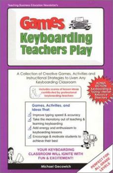 Paperback Games Keyboarding Teachers Play: A Collection of Creative Games, Activities and Instructional Strategies to Liven Any Keyboarding Classroom Book