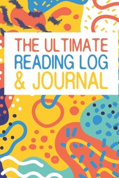 The Ultimate Reading Log & Journal: A Simple, Spacious & Pleasurable Place To Keep Track Of Books Read Plenty Of Room For Comments & Notes Perfect For ... Book Clubs And Recreational Readers 100 Books