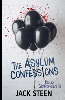 The Asylum Confessions: Killer Grandparents (Deathbed Confessions of the Criminally Insane)