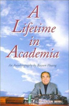 Hardcover A Lifetime in Academia: An Autobiography by Rayson Huang Book