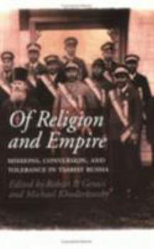 Of Religion and Empire: Missions, Conversion, and Tolerance in Tsarist Russia