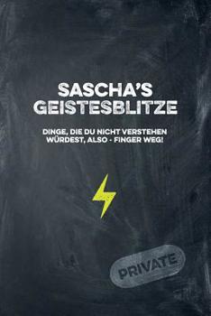 Paperback Sascha's Geistesblitze - Dinge, die du nicht verstehen würdest, also - Finger weg! Private: Cooles Notizbuch ca. A5 für alle Männer 108 Seiten mit Pun [German] Book