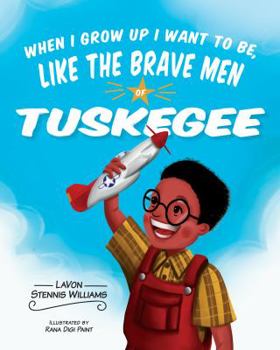 Paperback When I Grow Up I Want to Be, Like the Brave Men of Tuskegee Book