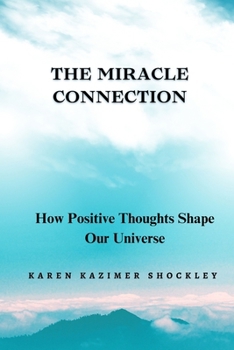 The Miracle Connection: How Positive Thoughts Shape Our Universe