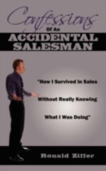 Paperback Confessions Of An Accidental Salesman: "How I Survived in Sales Without Really Knowing What I Was Doing" Book