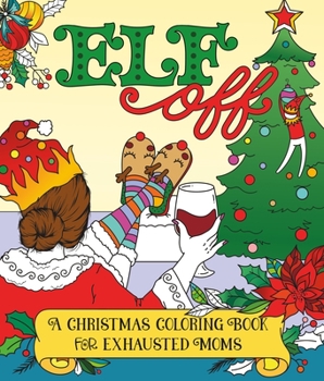 Paperback Elf Off: A Christmas Coloring Book for Exhausted Moms Book