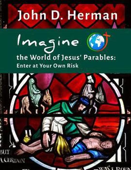 Paperback Imagine the World of Jesus' Parables: Enter at Your Own Risk Book