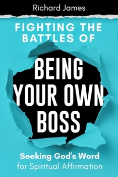 Paperback Fighting the Battles of Being Your Own Boss: Seeking God's Word for Spiritual Affirmation Book
