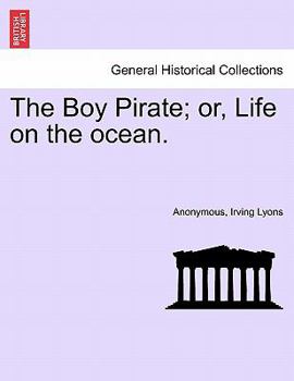 Paperback The Boy Pirate; Or, Life on the Ocean. Book