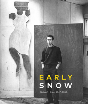 Hardcover Early Snow: Michael Snow 1947-1962 Book