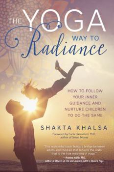Paperback The Yoga Way to Radiance: How to Follow Your Inner Guidance and Nurture Children to Do the Same Book