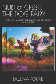 NUBI & CRESTI, THE DOG FAIRY: JOIN NUBI AND HIS FRIENDS ON HIS AMAZING ADVENTURES