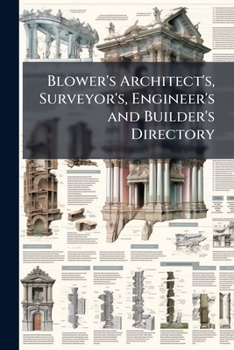 Blower's Architect's, Surveyor's, Engineer's and Builder's Directory
