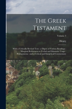 Paperback The Greek Testament: With a Critically Revised Text: a Digest of Various Readings: Marginal References to Verbal and Idiomatic Usage: Prole Book