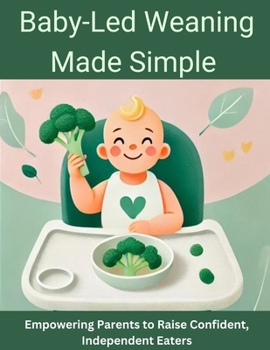 Paperback Baby-Led Weaning Made Simple: Empowering Parents to Raise Confident, Independent Eaters Book