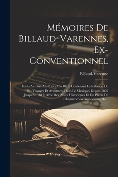 Paperback Mémoires De Billaud-Varennes, Ex-Conventionnel: Écrits Au Port-Au-Prince En 1818, Contenant La Relation De Ses Voyages Et Aventures Dans Le Mexique, D [French] Book