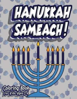 Hanukkah Sameach! Coloring Book For Kids Ages 1-4: Jewish Holiday Activity Color Workbook for Toddlers & Kids Ages 1-5; 100 pages featuring Letters Numbers Shapes and Colors