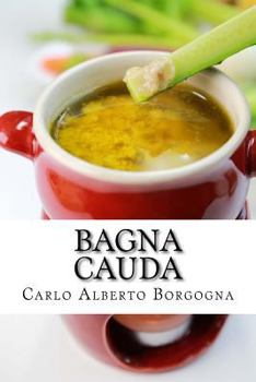 Paperback Bagna Cauda: Ingredienti, Ricette E Consigli Per La Preparazione del Pi [Italian] Book