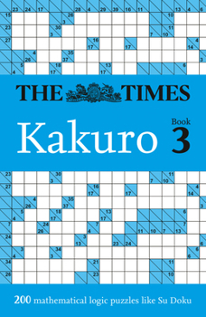 Paperback The Times Kakuro: 200 Mathematical Logic Puzzles Book