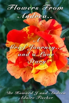 Flowers From Andrea: A Grief Journey and a Love Story