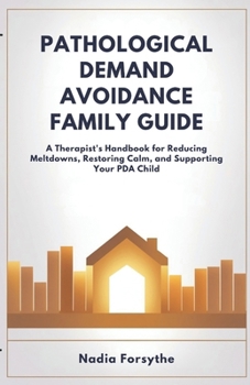 Paperback Pathological Demand Avoidance Family Guide: A Therapist's Handbook for Reducing Meltdowns, Restoring Calm, and Supporting Your PDA Child Book