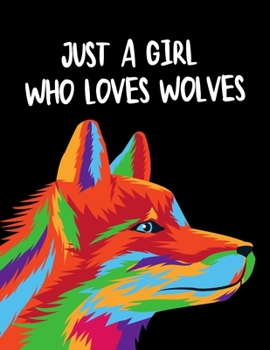 Paperback Just a Girl Who Loves Wolves: College Ruled Lined Composition Notebook with Wolve Cover (Ver. 4) Book