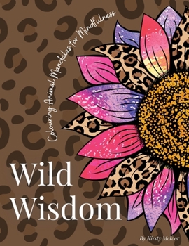 Paperback Wild Wisdom: Colouring Animal Mandalas for Mindfulness Book