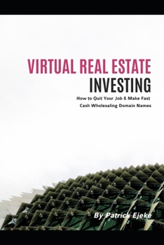 Paperback Virtual Real Estate Investing: The Fundamentals of Buying & Selling Domain Names How to Quit Your Job & Make Fast Cash Wholesaling Domain Names Book