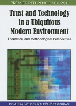 Hardcover Trust and Technology in a Ubiquitous Modern Environment: Theoretical and Methodological Perspectives Book