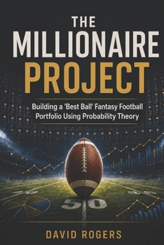 The Millionaire Project: Building a Best Ball Fantasy Football Portfolio Using Probability Theory