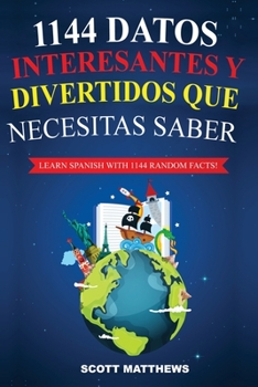 Paperback 1144 Datos Interesantes Y Divertidos Que Necesitas Saber - Learn Spanish With 1144 Facts! [Spanish] Book