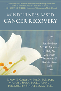 Paperback Mindfulness-Based Cancer Recovery: A Step-By-Step Mbsr Approach to Help You Cope with Treatment and Reclaim Your Life Book