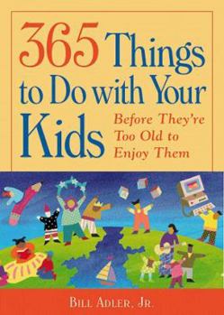 Paperback 365 Things to Do with Your Kids: Before They Are to Old to Enjoy Them Book