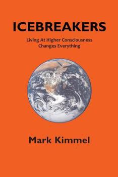 Paperback Icebreakers: Living At Higher Consciousness Changes Everything Book