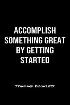 Accomplish Something Great By Getting Started Standard Booklets: A softcover fitness tracker to record five exercises for five days worth of workouts.