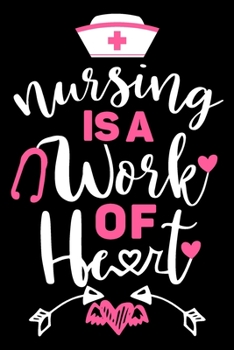 Nursing is a work of heart: Funny Notebook journal for Nurse, Nurse Appreciation gifts, Lined 100 pages (6x9) hand notebook or dairy for Registered Nurse, Nursing Student, Midwife, Manager etc.