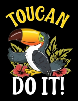 Toucan Do It!: Toucan Do It You Can Do It Blank Sketchbook to Draw and Paint (110 Empty Pages, 8.5" x 11")