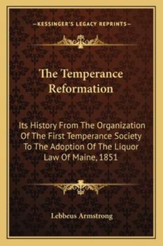 Paperback The Temperance Reformation: Its History From The Organization Of The First Temperance Society To The Adoption Of The Liquor Law Of Maine, 1851 Book