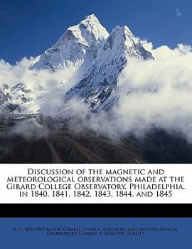 Paperback Discussion of the Magnetic and Meteorological Observations Made at the Girard College Observatory, Philadelphia, in 1840, 1841, 1842, 1843, 1844, and Book