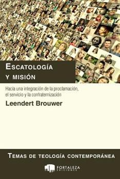 Paperback Escatología y misión: Hacia una integración de la proclamación, el servicio y la confraternización [Spanish] Book