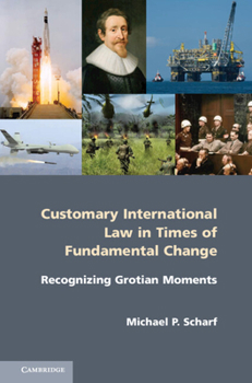 Hardcover Customary International Law in Times of Fundamental Change: Recognizing Grotian Moments Book