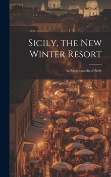 Hardcover Sicily, the New Winter Resort: An Encyclopaedia of Sicily Book