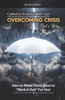 Paperback Called to Endure with Joy! Overcoming Crisis God's Way: How to Allow Christ Jesus to Work It Out For You Book