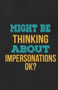Paperback Might Be Thinking About Impersonations Ok? A5 Lined Notebook: Funny Hobby Skill Recreation Sayings For Leisure Sideline Interest. Unique Blank Composi Book