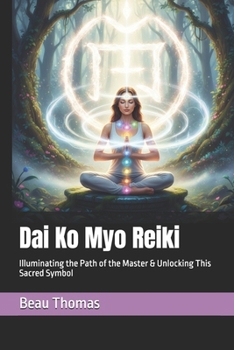 Dai Ko Myo Reiki: Illuminating the Path of the Master & Unlocking This Sacred Symbol