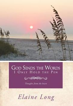 Hardcover God Sends The Words I Only Hold The Pen: Thoughts from the heart Book